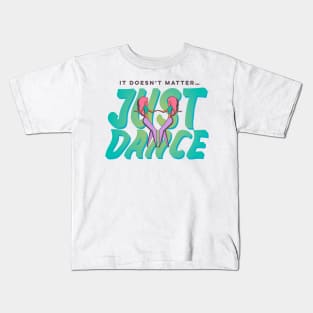 It Doesn't Matter, Just Dance Kids T-Shirt